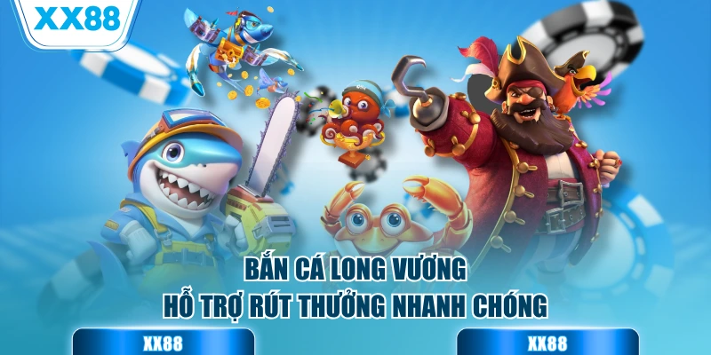Bắn cá long vương hỗ trợ rút thưởng nhanh chóng