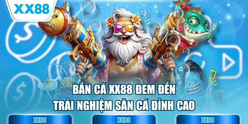 Bắn cá XX88 đem đến trải nghiệm săn cá đỉnh cao