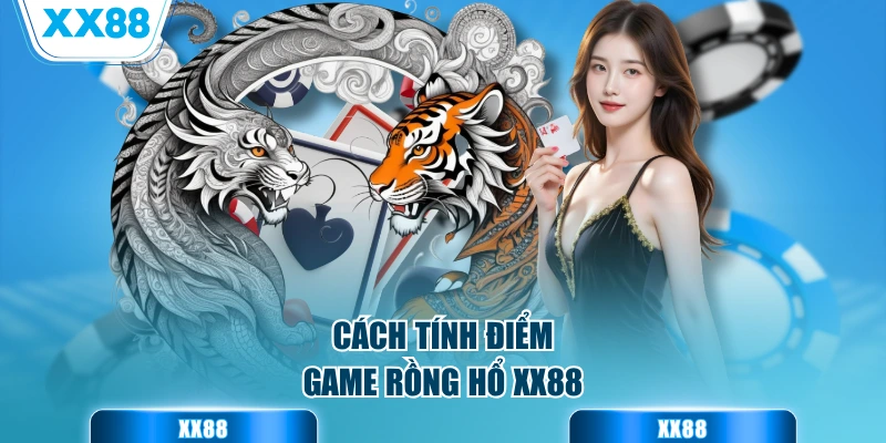 Cách tính điểm game rồng hổ XX88