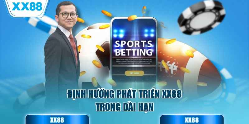 Định hướng phát triển XX88 trong dài hạn