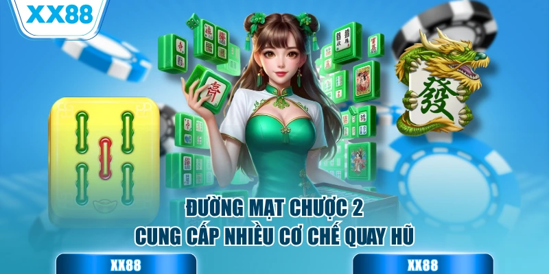 Đường mạt chược 2 cung cấp nhiều cơ chế quay hũ