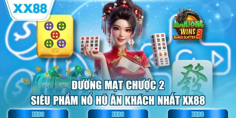 Đường Mạt Chược 2 - Siêu Phẩm Nổ Hũ Ăn Khách Nhất XX88