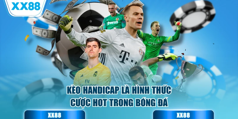 Kèo Handicap là hình thức cược hot trong bóng đá
