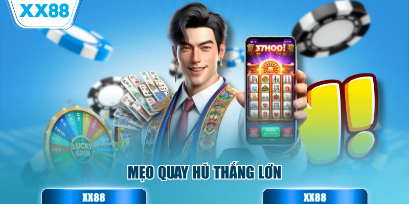 Mẹo quay hũ thắng lớn